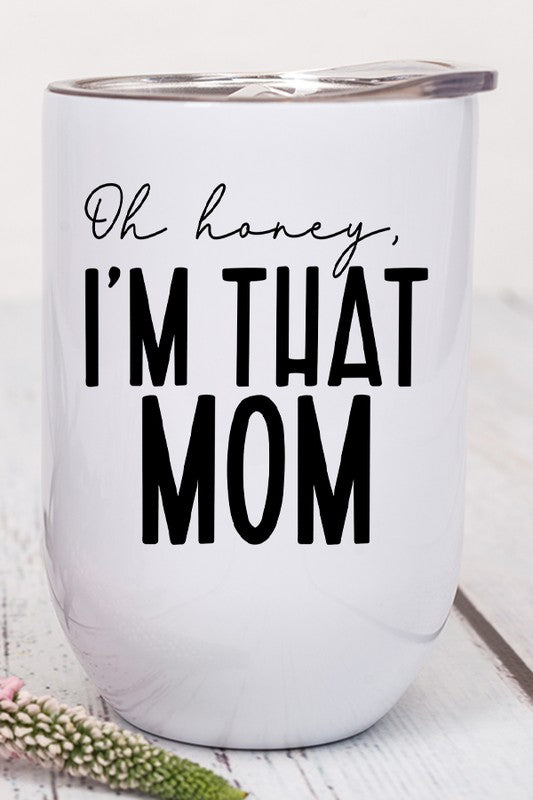 Oh Honey I&#39;m That Mom Graphic Wine Tumbler